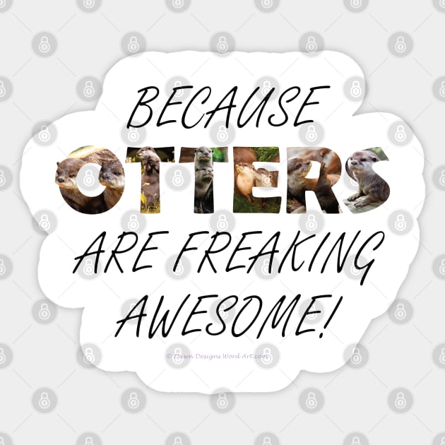 Because otters are freaking awesome - wildlife oil painting word art Sticker by DawnDesignsWordArt